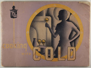 Cookbook pamphlet ‘Cooking with COLD’ from Kelvinator c. 1930s