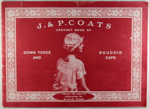 J. &  P. Coats Crochet Book of Gown Yokes and Boudoir Caps c. 1916